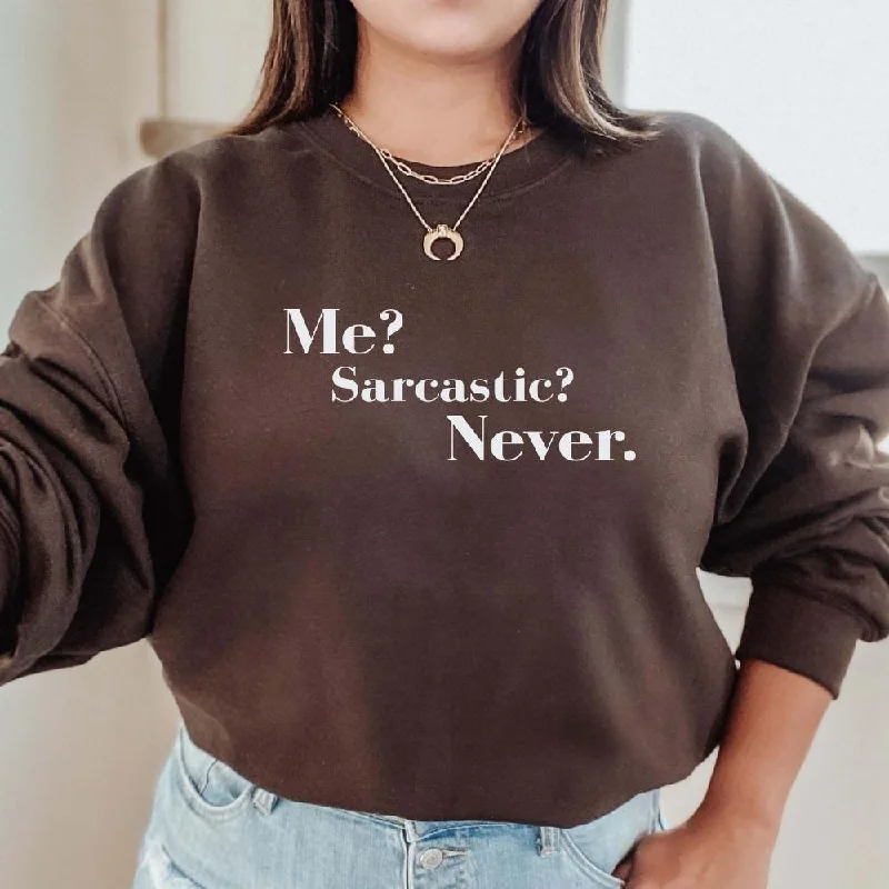 Me? Sarcastic? Never Sweatshirt