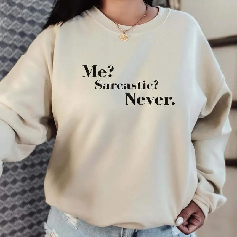 Me? Sarcastic? Never Sweatshirt